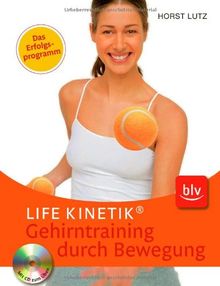 Life Kinetik® - das Erfolgsprogramm: Das Gehirntraining durch Bewegung