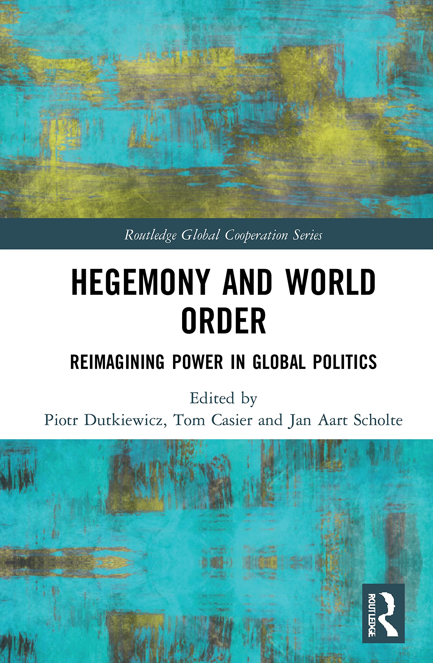 Hegemony and World Order: Reimagining Power in Global Politics (Routledge Global Cooperation)