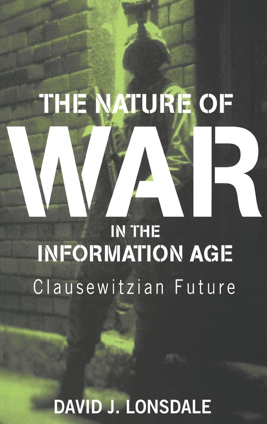 The Nature of War in the Information Age: Clausewitzian Future (Strategy and History Series, 9, Band 9)