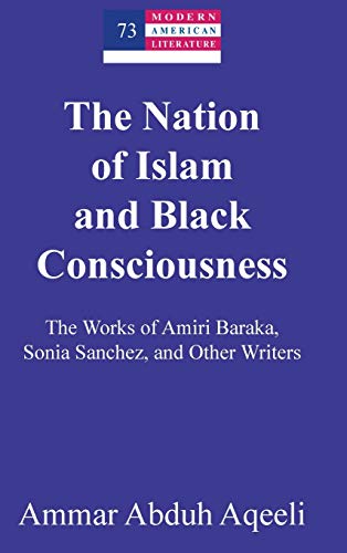 The Nation of Islam and Black Consciousness: The Works of Amiri Baraka, Sonia Sanchez, and Other Writers (Modern American Literature: New Approaches, Band 73)