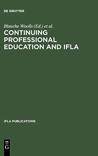 Continuing Professional Education and IFLA: Past, Present, and a Vision for the Future ; Papers from the IFLA CPERT Second World Conference on ... Education Round... (IFLA Publications, 66/67)