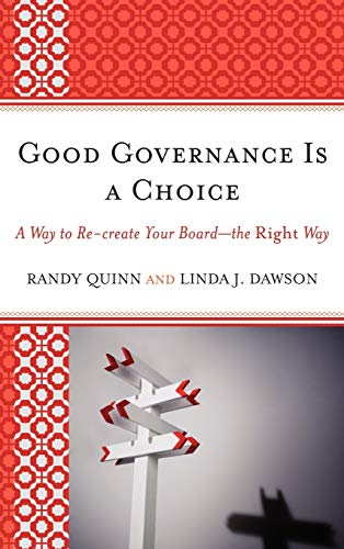 Good Governance is a Choice: A Way to Re-create Your Board_the Right Way