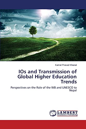 IOs and Transmission of Global Higher Education Trends: Perspectives on the Role of the WB and UNESCO to Nepal