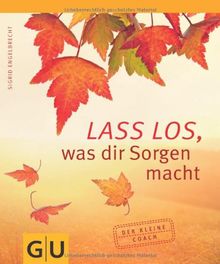 Lass' los, was dir Sorgen macht!: Der kleine Coach (GU Der kleine Coach)