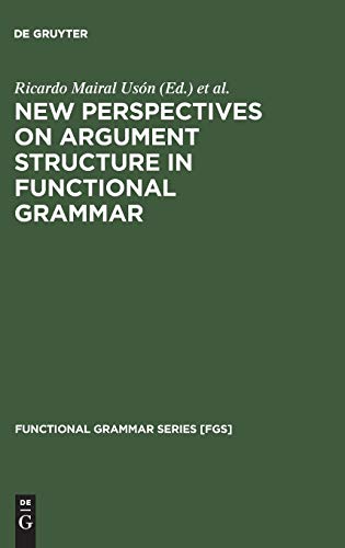 New Perspectives on Argument Structure in Functional Grammar (Functional Grammar Series [FGS], 25, Band 25)