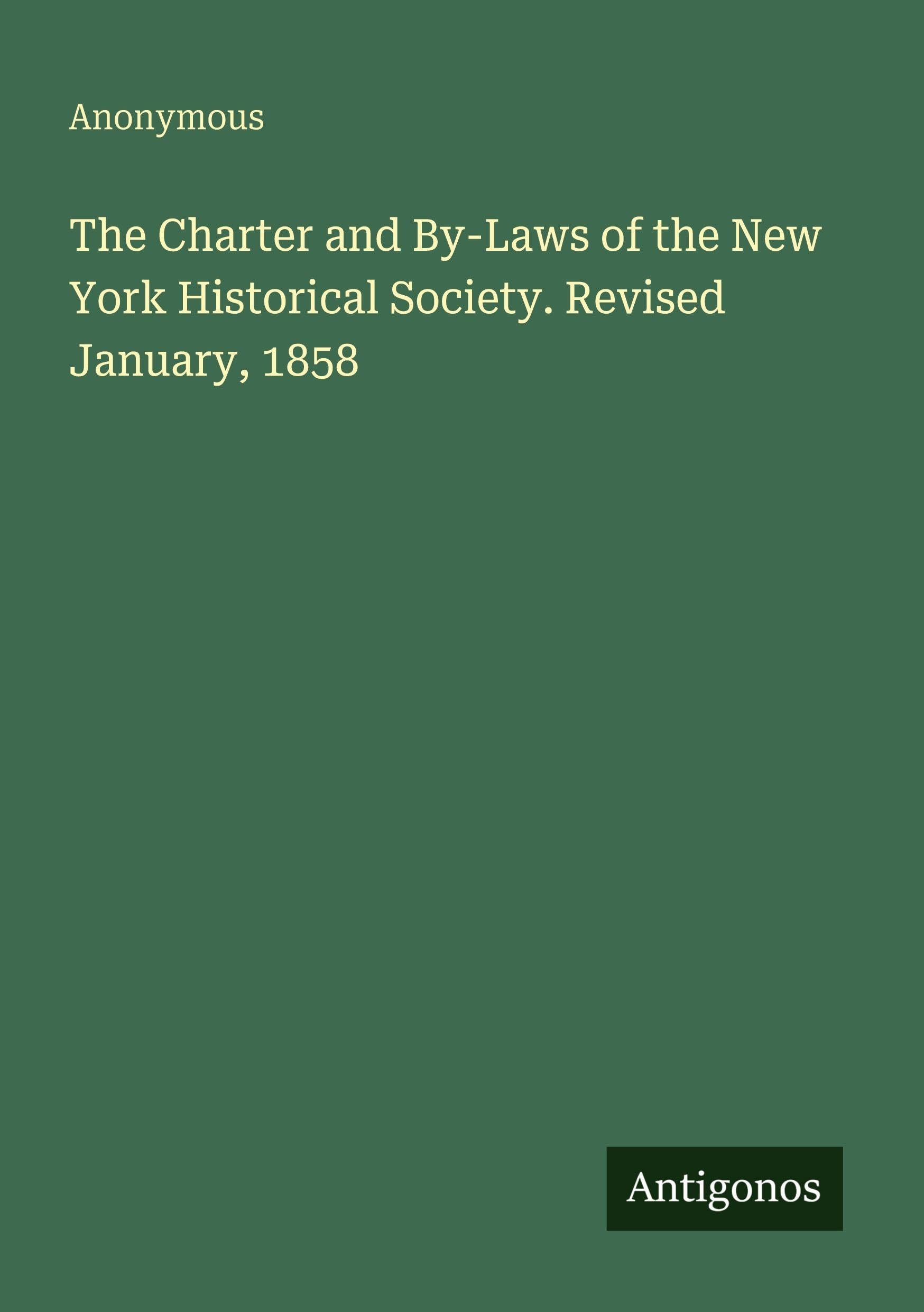 The Charter and By-Laws of the New York Historical Society. Revised January, 1858
