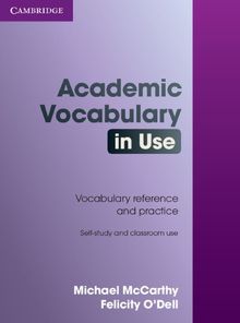 Academic Vocabulary in Use: 50 Units of Academic Vocabulary Reference and Practice: Self-Study and Classroom Use