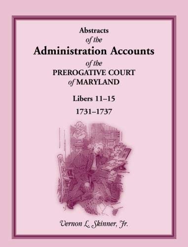Abstracts of the Administration Accounts of the Prerogative Court of Maryland, 1731-1737, Libers 11-15
