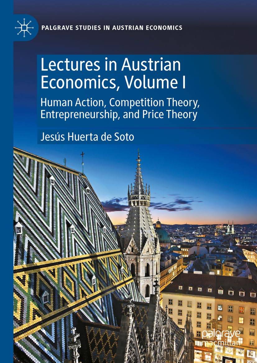 Lectures in Austrian Economics, Volume I: Human Action, Competition Theory, Entrepreneurship, and Price Theory (Palgrave Studies in Austrian Economics, Band 1)