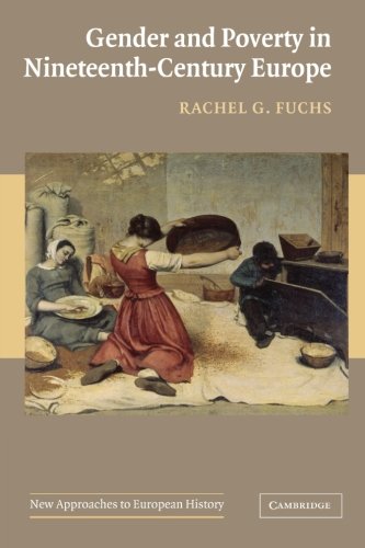 Gender and Poverty in Nineteenth-Century Europe (New Approaches to European History, Band 35)