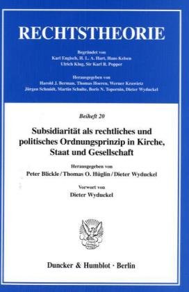 Subsidiarität als rechtliches und politisches Ordnungsprinzip in Kirche, Staat und Gesellschaft. Genese, Geltungsgrundlagen und Perspektiven an der ... (Rechtstheorie. Beihefte; Bh RT 20)