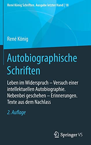 Autobiographische Schriften: Leben im Widerspruch – Versuch einer intellektuellen Autobiographie. Nebenbei geschehen – Erinnerungen. Texte aus dem ... Schriften. Ausgabe letzter Hand, 18, Band 18)