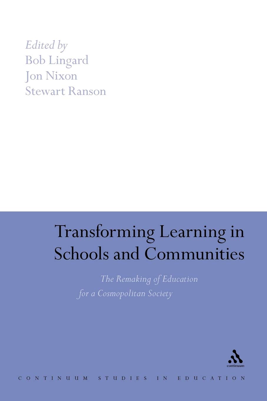 Transforming Learning in Schools and Communities: The Remaking Of Education For A Cosmopolitan Society (Continuum Studies in Education)