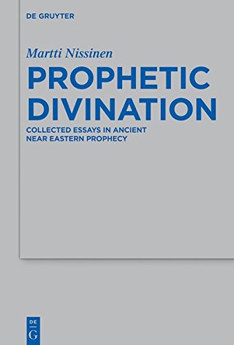 Prophetic Divination: Essays in Ancient Near Eastern Prophecy (Beihefte zur Zeitschrift für die alttestamentliche Wissenschaft, Band 494)