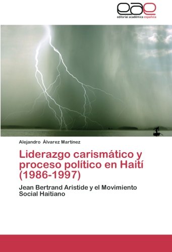 Liderazgo carismático y proceso político en Haití (1986-1997): Jean Bertrand Aristide y el Movimiento Social Haitiano