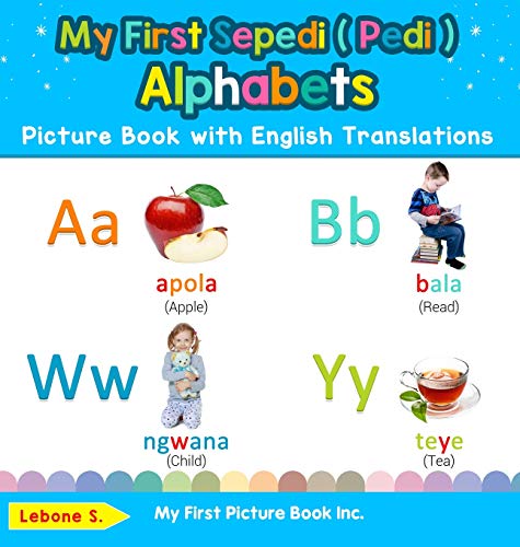 My First Sepedi ( Pedi ) Alphabets Picture Book with English Translations: Bilingual Early Learning & Easy Teaching Sepedi ( Pedi ) Books for Kids ... Basic Sepedi ( Pedi ) Words for Chil, Band 1)