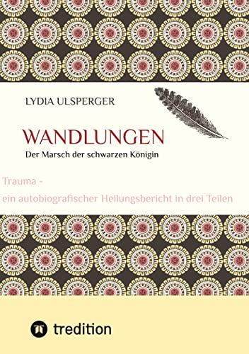 Wandlungen: Trauma - ein autobiografischer Heilungsbericht in drei Teilen, Teil zwei - der Marsch der schwarzen Königin (Wandlungen: Trauma - ein ... Teil zwei - die Rückkehr der Hüterin)