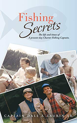 Fishing Secrets: The Life and Times of A Present Day Charter Fishing Captain.