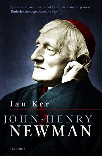 Ian Ker John Henry Newman, A Biography