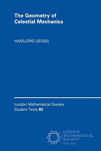 The Geometry of Celestial Mechanics (London Mathematical Society Student Texts, Band 83)