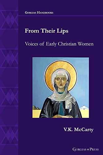 From Their Lips: Voices of Early Christian Women (Gorgias Handbooks, Band 53)