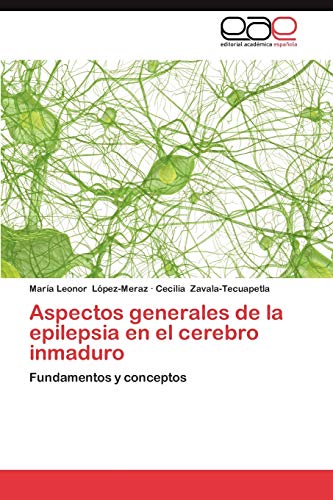 Aspectos generales de la epilepsia en el cerebro inmaduro: Fundamentos y conceptos