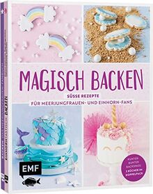 Magisch backen – Süße Rezepte für Meerjungfrauen- und Einhorn-Fans: Kunterbunter Backspaß: 2 Bücher im Doppelpack – Mermaid-Torte, Regenbogen-Cheesecake, Einhorn-Cupcakes und vieles mehr