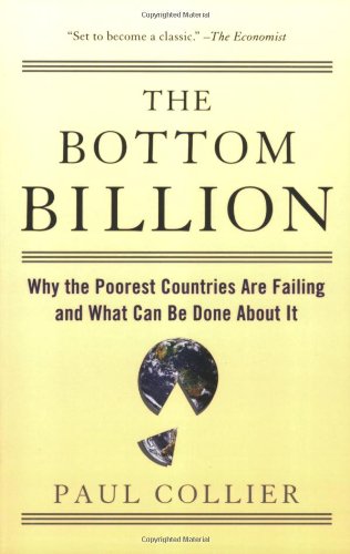 Paul Collier The Bottom Billion, Why The Poorest Countries Are Failing And What Can Be Done About It