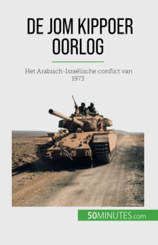 De Jom Kippoer oorlog: Het Arabisch-Israëlische conflict van 1973