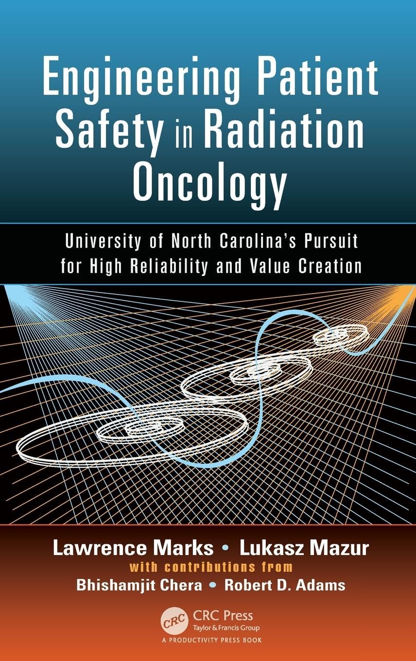 Lawrence Marks Engineering Patient Safety In Radiation Oncology, University Of North Carolina's Pursuit For High Reliability And Value Creation