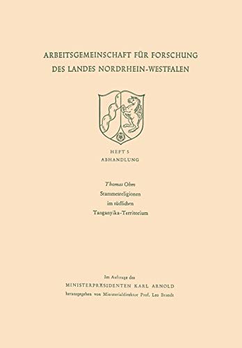 Stammesreligionen im südlichen Tanganyika-Territorium (Arbeitsgemeinschaft für Forschung des Landes Nordrhein-Westfalen) (German Edition): Mit online ... des Landes Nordrhein-Westfalen, 5, Band 5)