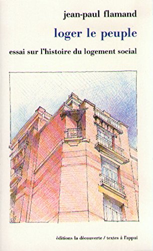Loger Le Peuple. Essai Sur L'histoire Du Logement Social En France (textes A L App)