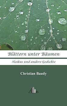 Blättern unter Bäumen: Haikus und andere Gedichte
