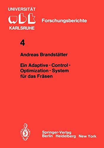 Ein Adaptive - Control - Optimization - System für das Fräsen (WBK-Forschungsberichte aus dem Institut für Werkzeugmaschinen und Betriebstechnik der Universität Karlsruhe, 4, Band 4)