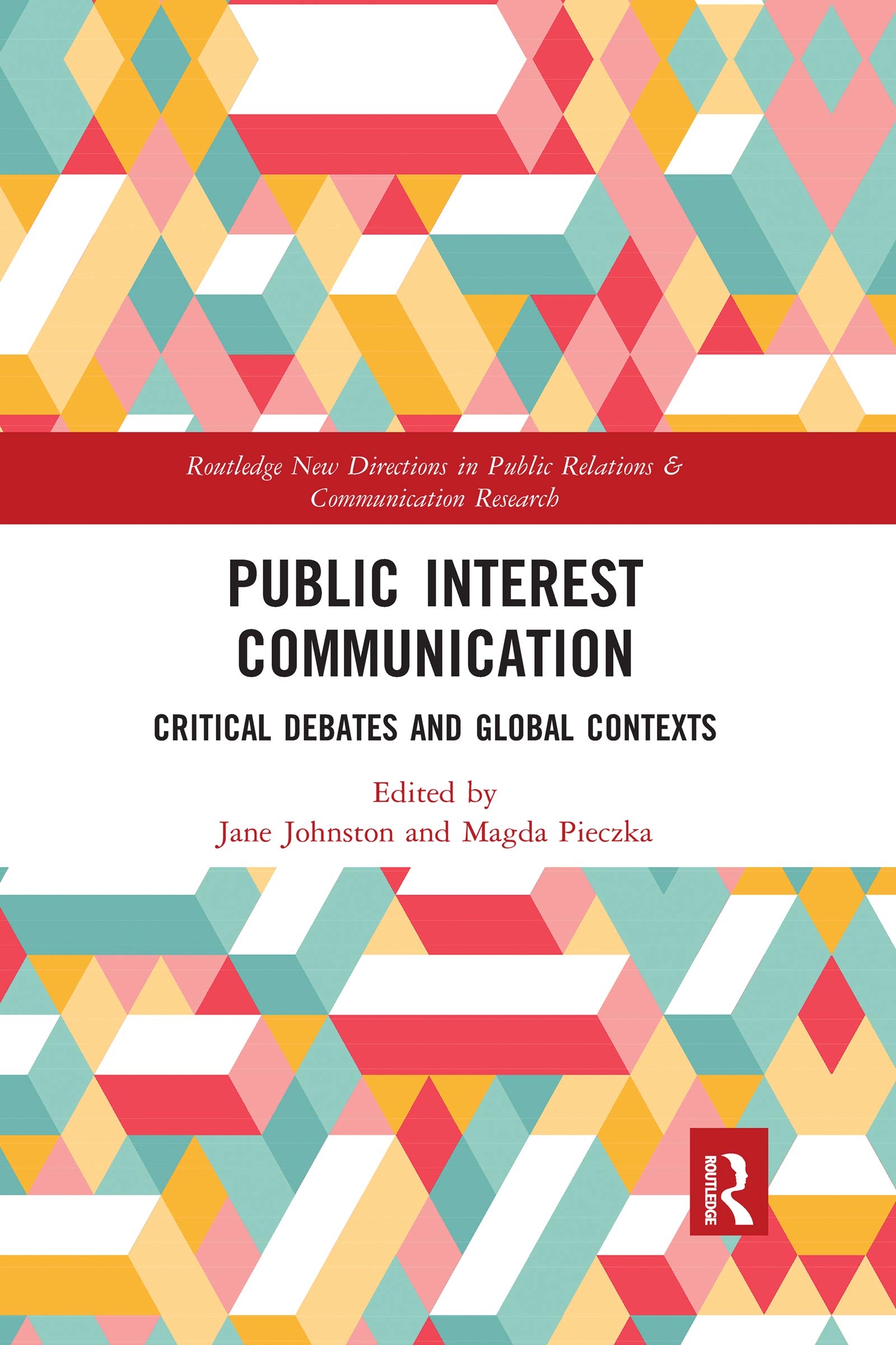 Public Interest Communication: Critical Debates and Global Contexts (Routledge New Directions in PR & Communication Research)