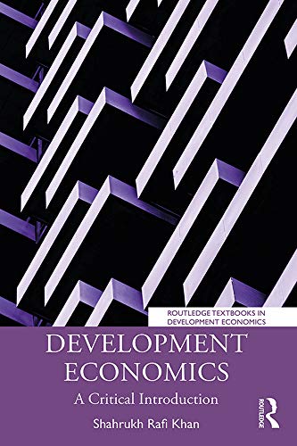 Development Economics: A Critical Introduction (Routledge Textbooks in Development Economics, Band 3)