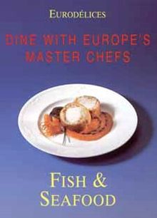 Fish & Seafood: Cooking With Great Chefs (Eurodelices Series)