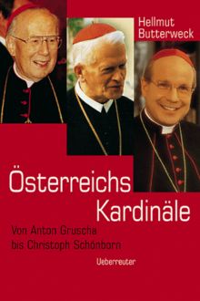 Österreichs Kardinäle. Von Anton Gruscha bis Christoph Schönborn