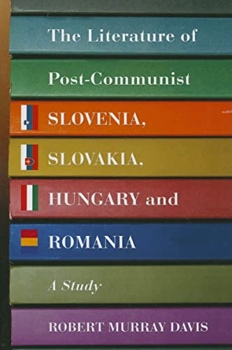 The Literature of Post-Communist Slovenia, Slovakia, Hungary and Romania: A Study