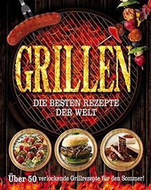 Grillen: Die besten Rezepte der Welt