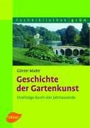 Geschichte der Gartenkunst: Streifzüge durch vier Jahrtausende