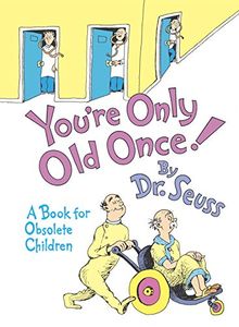 You're Only Old Once!: A Book for Obsolete Children: 30th Anniversary Edition (Classic Seuss)