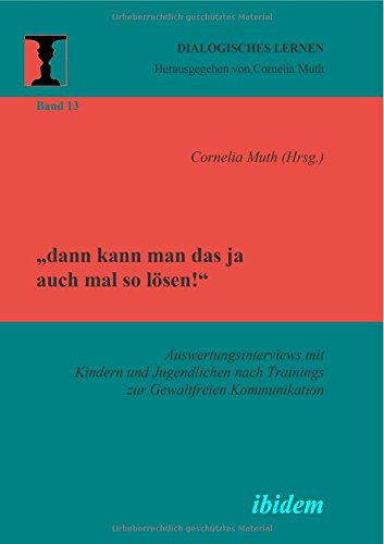 dann kann man das ja auch mal so lösen! Auswertungsinterviews mit Kindern und Jugendlichen nach Trainings zur gewaltfreien Kommunikation