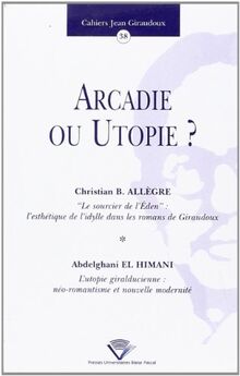 Cahiers Jean Giraudoux, n° 38. Arcadie ou utopie ?