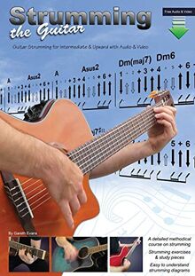 Strumming the Guitar: Guitar Strumming for Intermediate & Upward with Audio & Video