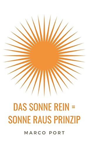 Das Sonne rein = Sonne raus Prinzip: Wie Du Dich zum Strahlen bringst und mehr Leichtigkeit in Dein Leben ziehst