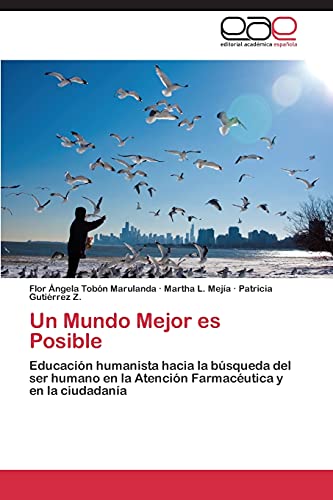 Un Mundo Mejor es Posible: Educación humanista hacia la búsqueda del ser humano en la Atención Farmacéutica y en la ciudadanía