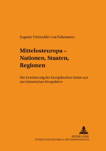 Mittelosteuropa - Nationen, Staaten, Regionen: Die Erweiterung der Europäischen Union aus der historischen Perspektive (Schriften Zum Staats- Und Volkerrecht)
