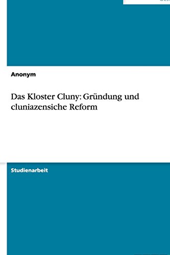 Das Kloster Cluny: Gründung und cluniazensiche Reform