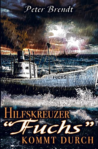 Hilfskreuzer Fuchs kommt durch: Weltkriegs-Thriller über die Feindfahrten eines deutschen Handelsstörers im Seekrieg